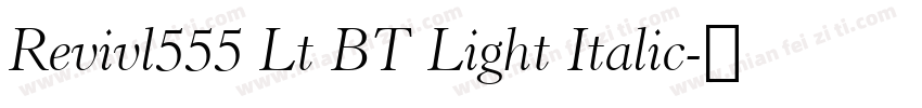 Revivl555 Lt BT Light Italic字体转换